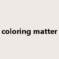 coloring matter是什么意思