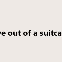 live out of a suitcase是什么意思