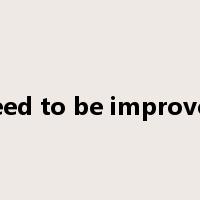 need to be improved是什么意思