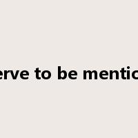 deserve to be mentioned是什么意思