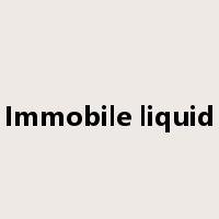 Immobile liquid是什么意思