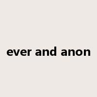 ever and anon是什么意思