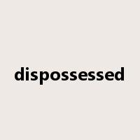 dispossessed是什么意思