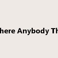 Is There Anybody There是什么意思