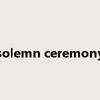 solemn ceremony是什么意思