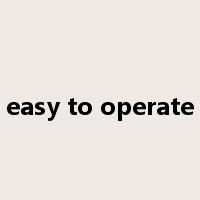 easy to operate是什么意思
