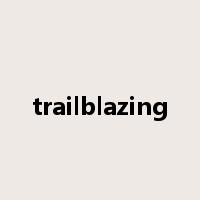 trailblazing是什么意思