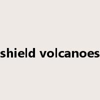 shield volcanoes是什么意思