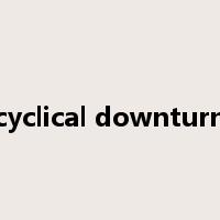 cyclical downturn是什么意思