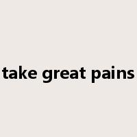 take great pains是什么意思