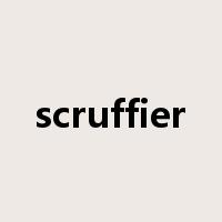 scruffier是什么意思