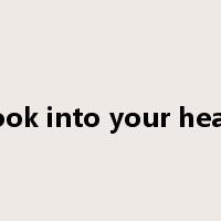 Look into your heart是什么意思