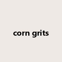corn grits是什么意思