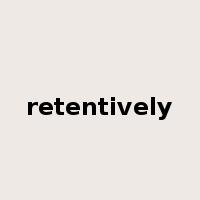 retentively是什么意思