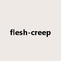 flesh-creep是什么意思