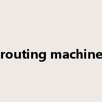 routing machine是什么意思