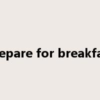 prepare for breakfast是什么意思