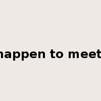 happen to meet'是什么意思