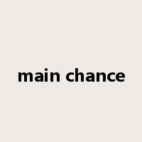 main chance是什么意思