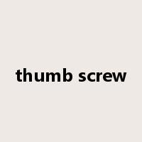 thumb screw是什么意思