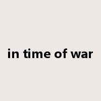 in time of war是什么意思
