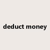 deduct money是什么意思