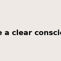 have a clear conscience是什么意思