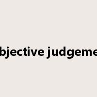 subjective judgement是什么意思