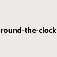 round-the-clock是什么意思