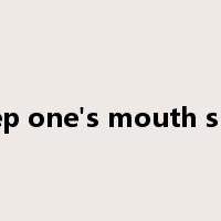 keep one's mouth shut是什么意思