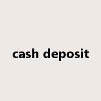 cash deposit是什么意思