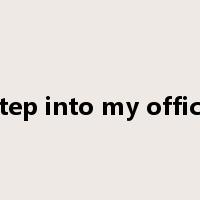 step into my office是什么意思