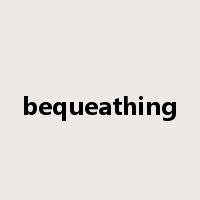 bequeathing是什么意思