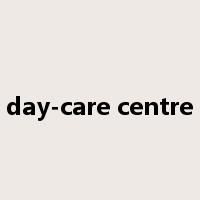 day-care centre是什么意思