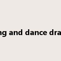 song and dance drama是什么意思
