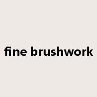 fine brushwork是什么意思