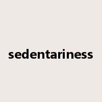 sedentariness是什么意思