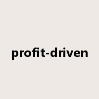 profit-driven是什么意思