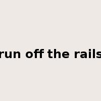 run off the rails是什么意思