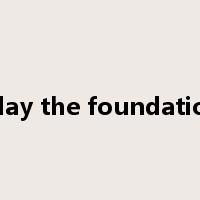 to lay the foundations是什么意思