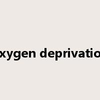 oxygen deprivation是什么意思