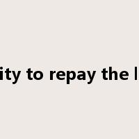 ability to repay the loan是什么意思