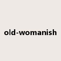 old-womanish是什么意思
