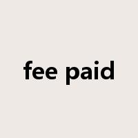 fee paid是什么意思