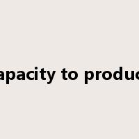 capacity to produce是什么意思