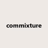 commixture是什么意思