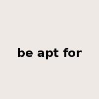 be apt for是什么意思