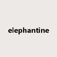 elephantine是什么意思