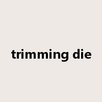 trimming die是什么意思