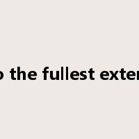 to the fullest extent是什么意思